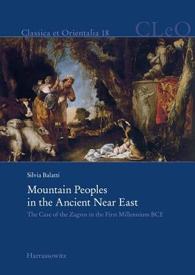 Mountain Peoples in the Ancient Near East: The Case of the Zagros in the First Millennium Bce by Balatti, Silvia