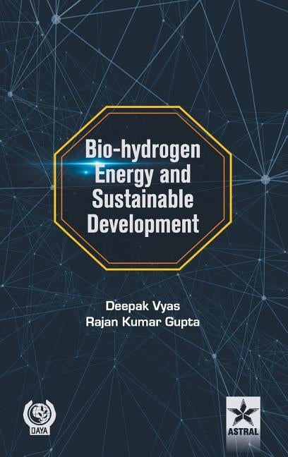 Bio-hydrogen Energy and Sustainable Development by Deepak Vyas
