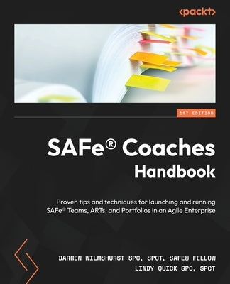 SAFe(R) Coaches Handbook: Proven tips and techniques for launching and running SAFe(R) Teams, ARTs, and Portfolios in an Agile Enterprise by Wilmshurst, Darren