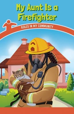 My Aunt Is a Firefighter: Roles in My Community by Conway, Sommer