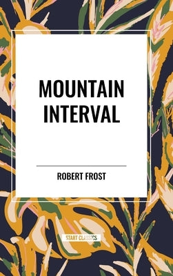 Mountain Interval by Frost, Robert