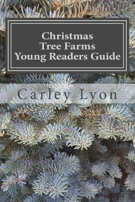 Christmas Tree Farms Young Readers Guide by Lyon, Carley