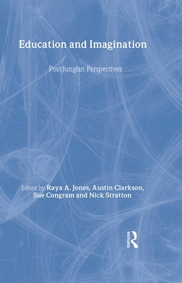 Education and Imagination: Post-Jungian Perspectives by Jones, Raya