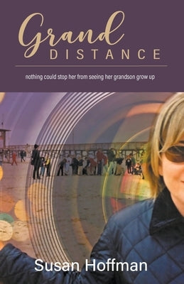 Grand Distance: nothing could stop her from seeing her grandson grow-up by Hoffman, Susan
