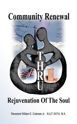 Community Renewal thru Rejuvenation of the Soul by Coleman, William E., Jr.
