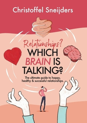 Relationships? Which Brain is Talking?: The ultimate guide to happy, healthy & successful relationships by Sneijders, Christoffel