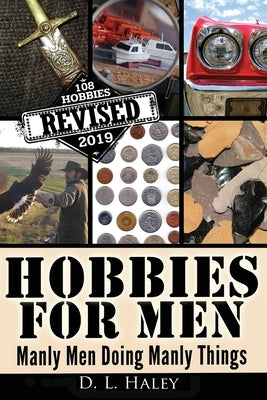 Hobbies For Men: Manly Men doing Manly Things by Haley, D. L.