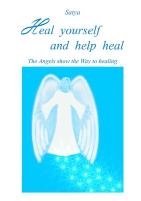 Heal yourself and help heal by Satya