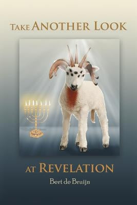 Take Another Look at Revelation: Study and Commentary by De Bruijn, Bert