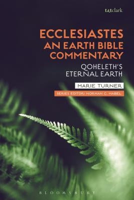 Ecclesiastes: An Earth Bible Commentary: Qoheleth's Eternal Earth by Turner, Marie