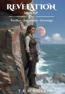Revelation Trilogy: Pacifica - Judgement - Sovereign by Burrell, Thomas E.
