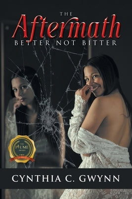 The Aftermath: Better Not Bitter by Gwynn, Cynthia C.