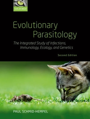 Evolutionary Parasitology: The Integrated Study of Infections, Immunology, Ecology, and Genetics by Schmid-Hempel, Paul