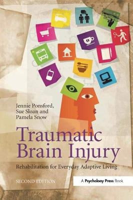 Traumatic Brain Injury: Rehabilitation for Everyday Adaptive Living, 2nd Edition by Ponsford, Jennie