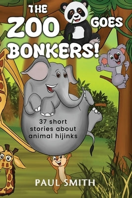 THE ZOO GOES BONKERS! 37 short stories about animal hijinks by Smith, Paul