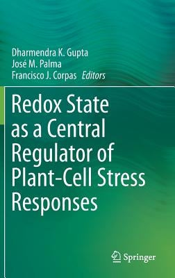 Redox State as a Central Regulator of Plant-Cell Stress Responses by Gupta, Dharmendra K.