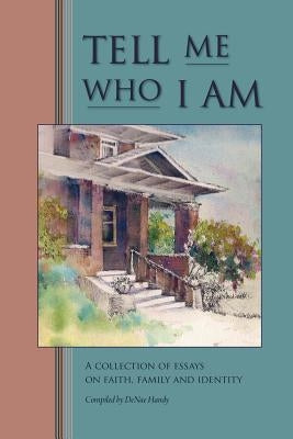 Tell Me Who I Am: Stories of Faith, Family, and Identity by Handy, Denae