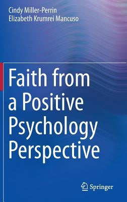 Faith from a Positive Psychology Perspective by Miller-Perrin, Cindy