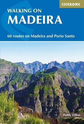 Walking in Madeira: 60 Routes on Madeira and Porto Santo by Dillon, Paddy