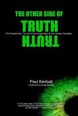 The Other Side of Truth: The Paranormal, The Art of the Imagination, and the Human Condition by Bishop, Greg