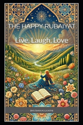 The Happy Rubaiyat: Live, Laugh, Love by Khayyam, Omar