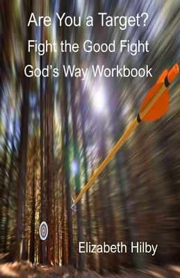 Are You a Target?: Fight the Good Fight God's Way Workbook by Hilby, Elizabeth