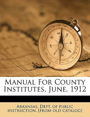 Manual for county institutes, June, 1912 by Arkansas Dept of Public Instruction [.