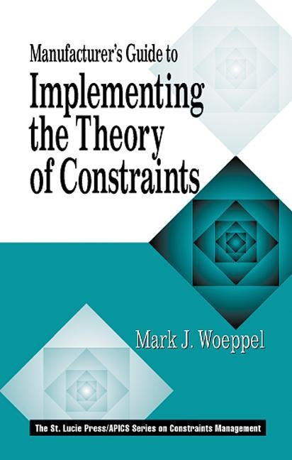 Manufacturer's Guide to Implementing the Theory of Constraints by Woeppel, Mark