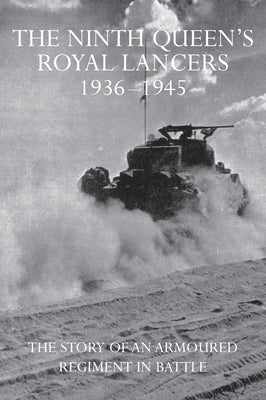 The Ninth Queen's Royal Lancers 1936-1945: The Story of an Armoured Regiment in Battle by Bright, Joan