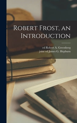 Robert Frost, an Introduction by Greenberg, Robert a. Ed