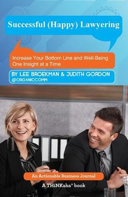 Successful (Happy) Lawyering: Increase Your Bottom Line and Well-Being One Insight at a Time by Broekman, Lee