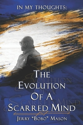 In My Thoughts: The Evolution of a Scarred Mind by The Poet B. Gkl, Carlos V. Kaigler c'v