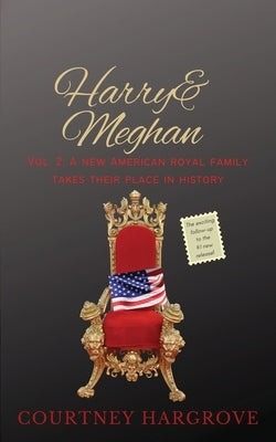Harry & Meghan: Vol. 2: A New American Royal Family Takes Their Place in History by Hargrove, Courtney