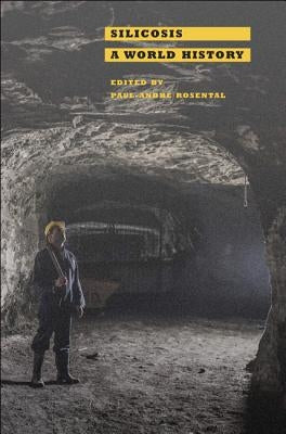 Silicosis: A World History by Rosental, Paul-André