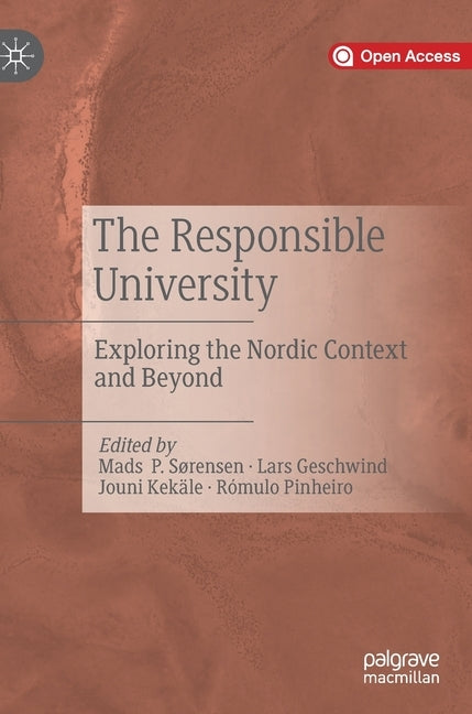 The Responsible University: Exploring the Nordic Context and Beyond by Sørensen, Mads P.