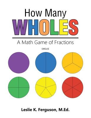 How Many Wholes: A Math Game of Fractions by Ferguson, Leslie K.