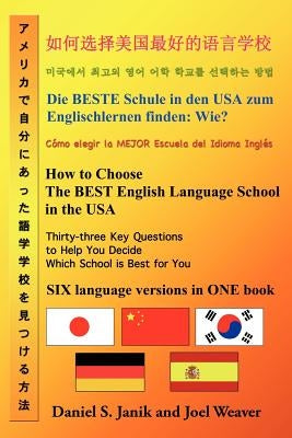 How to Choose the Best English Language School in the USA: Thirty-Three Key Questions to Help You Decide Which School Is Best for You in Six Languages by Janik, Daniel S.