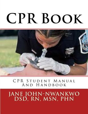 CPR Book: CPR Student Manual And Handbook by John-Nwankwo Rn, Msn Jane