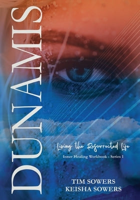 Dunamis: Living the Resurrected Life by Sowers, Keisha Dawn
