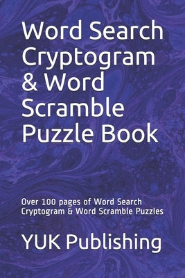 Word Search Cryptogram & Word Scramble Puzzle Book: Over 100 pages of Word Search Cryptogram & Word Scramble Puzzles by Publishing, Yuk