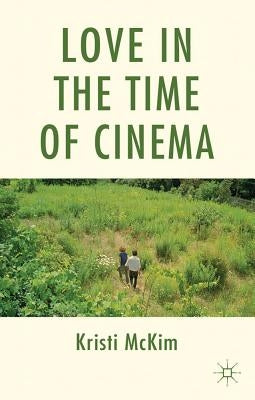 Love in the Time of Cinema by McKim, K.