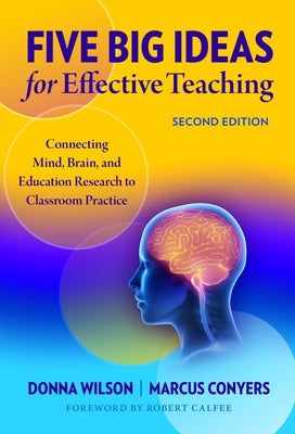 Five Big Ideas for Effective Teaching: Connecting Mind, Brain, and Education Research to Classroom Practice by Wilson, Donna