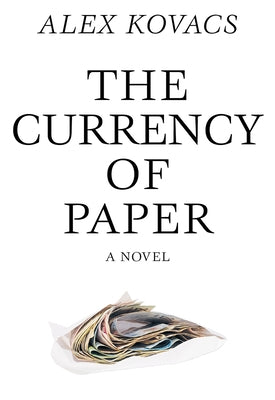 Currency of Paper by Kovacs, Alex