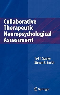 Collaborative Therapeutic Neuropsychological Assessment by Gorske, Tad T.