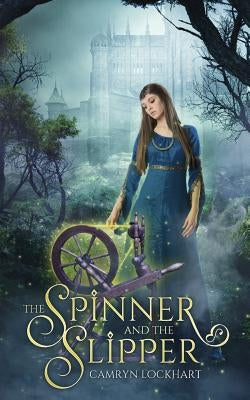 The Spinner and the Slipper by Lockhart, Camryn