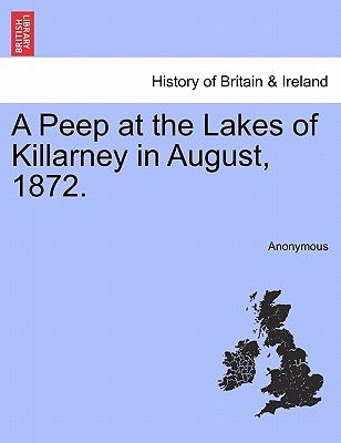 A Peep at the Lakes of Killarney in August, 1872. by Anonymous