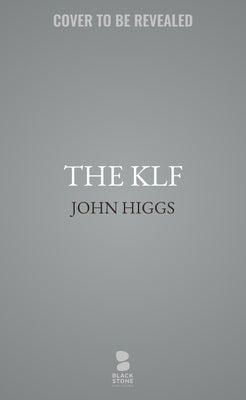 The Klf: Chaos, Magic, and the Band Who Burned a Million Pounds by Higgs, John