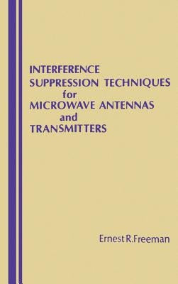 Interference Suppression Techniques for Microwave Antennas and Transmitters by Freeman, Ernest R.