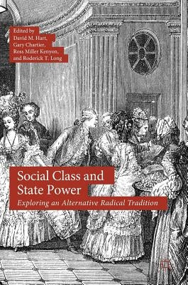 Social Class and State Power: Exploring an Alternative Radical Tradition by Hart, David M.