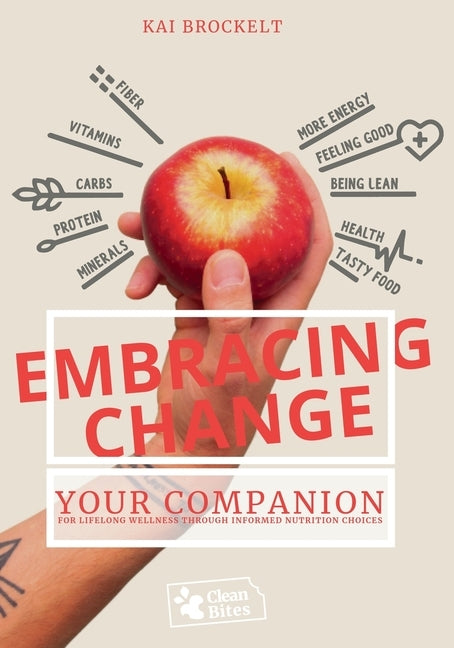 Embracing Change: Your Companion for Lifelong Wellness Through Informed Nutrition Choices by Brockelt, Kai